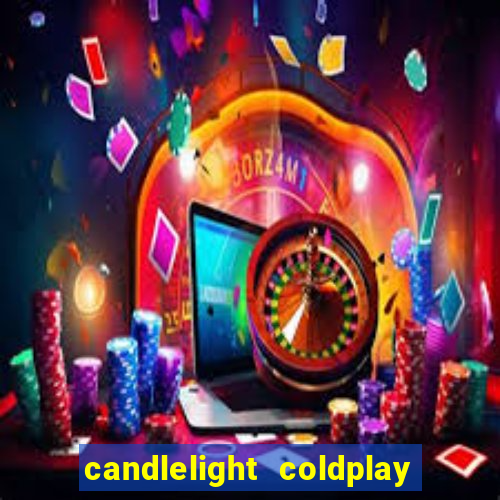 candlelight coldplay x imagine dragons